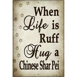 When Life Is Ruff Hug A Chinese Shar Fei Parking Sign Metal Novelty 12" x 18" (LGP)