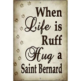 When Life Is Ruff Hug A Saint Bernard Parking Sign Metal Novelty 12" x 18" (LGP)