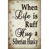 When Life Is Ruff Hug A Siberian HusKey Chain Parking Sign Metal Novelty 12" x 18" (LGP)