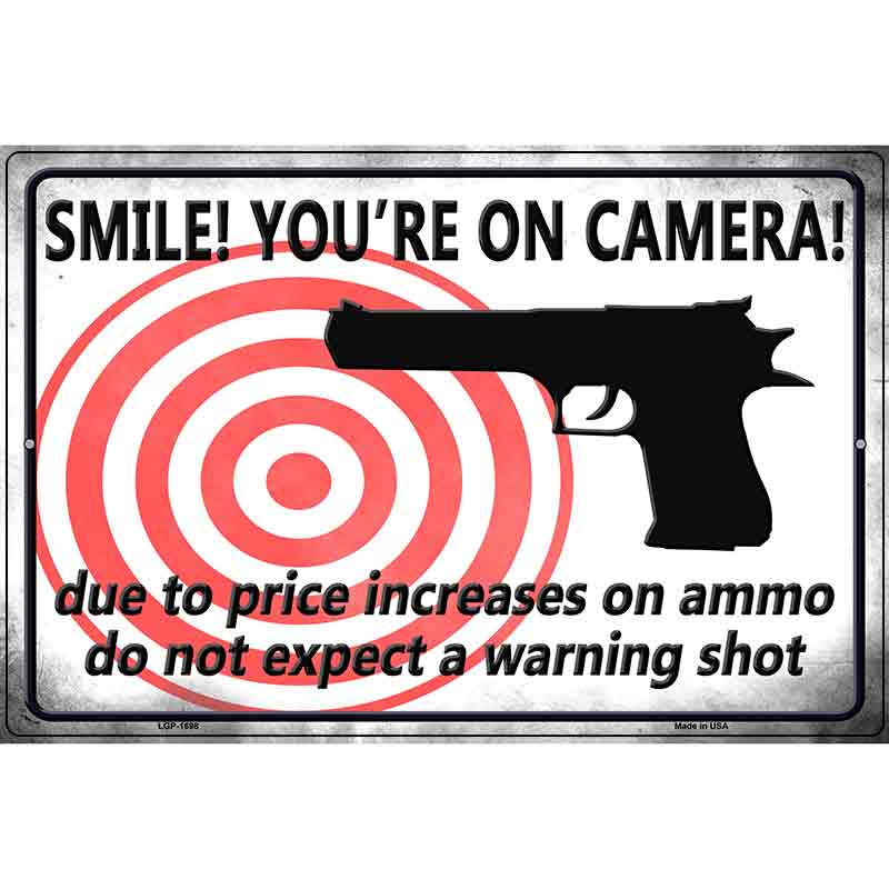 Smile! Youre On Camera! Do Not Expect A Warning Shot Parking Sign Metal Novelty 12" x 18" (LGP)