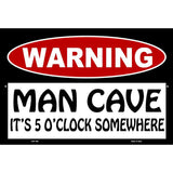 Man Cave Its 5 OClock Somewhere Metal Novelty Parking Sign 12" x 18" (LGP)