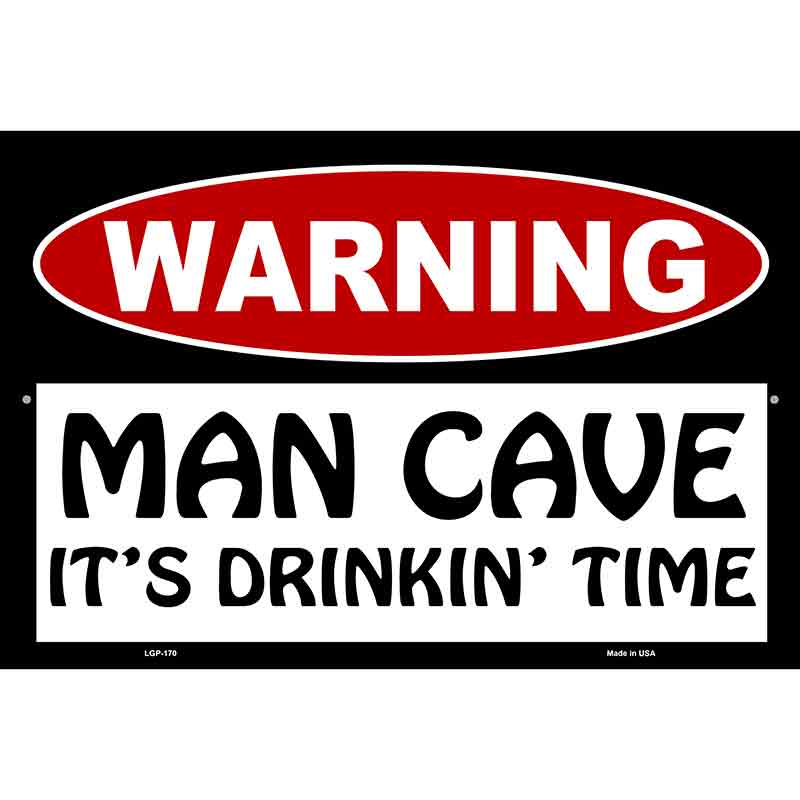 Man Cave Its Drinkin Time Metal Novelty Parking Sign 12" x 18" (LGP)