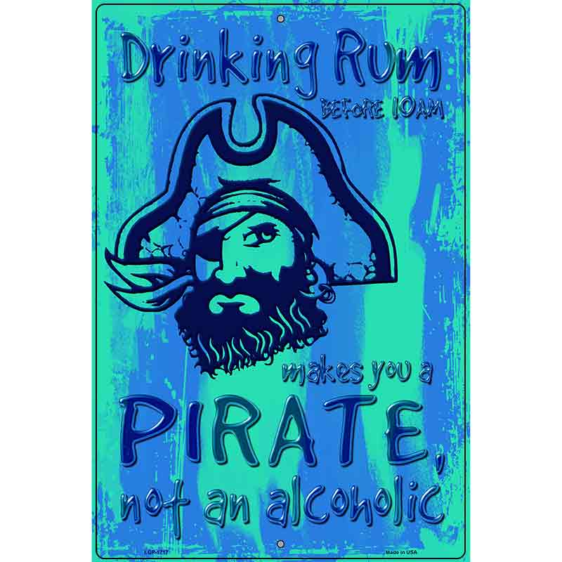 Drinking Rum Makes You A Pirate Novelty Parking Sign 12" x 18" (LGP)