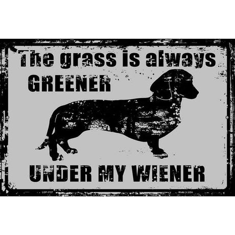 The Grass Is Always Greener Under My Wiener Novelty Parking Sign 12" x 18" (LGP)