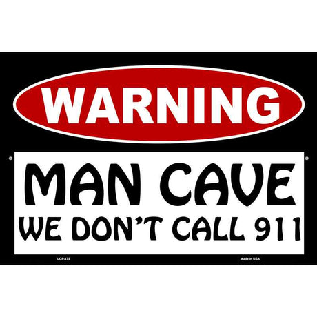 Man Cave We Dont Call 911 Metal Novelty Parking Sign 12" x 18" (LGP)