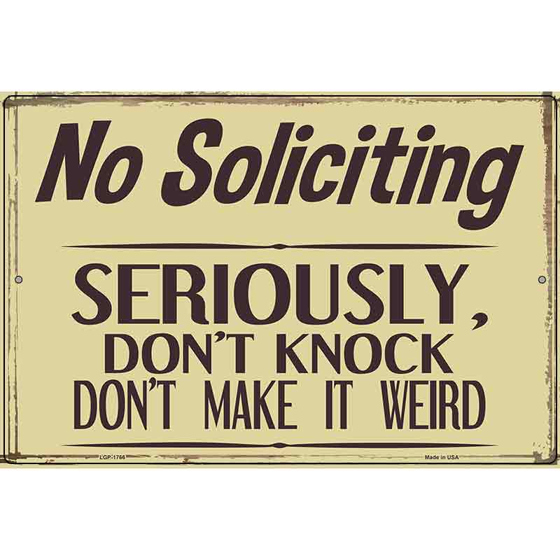 No Soliciting Dont Make It Weird Novelty Metal Parking Sign 12" x 18" (LGP)