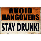 Avoid Hangovers Stay Drunk Novelty Parking Sign 12" x 18" (LGP)