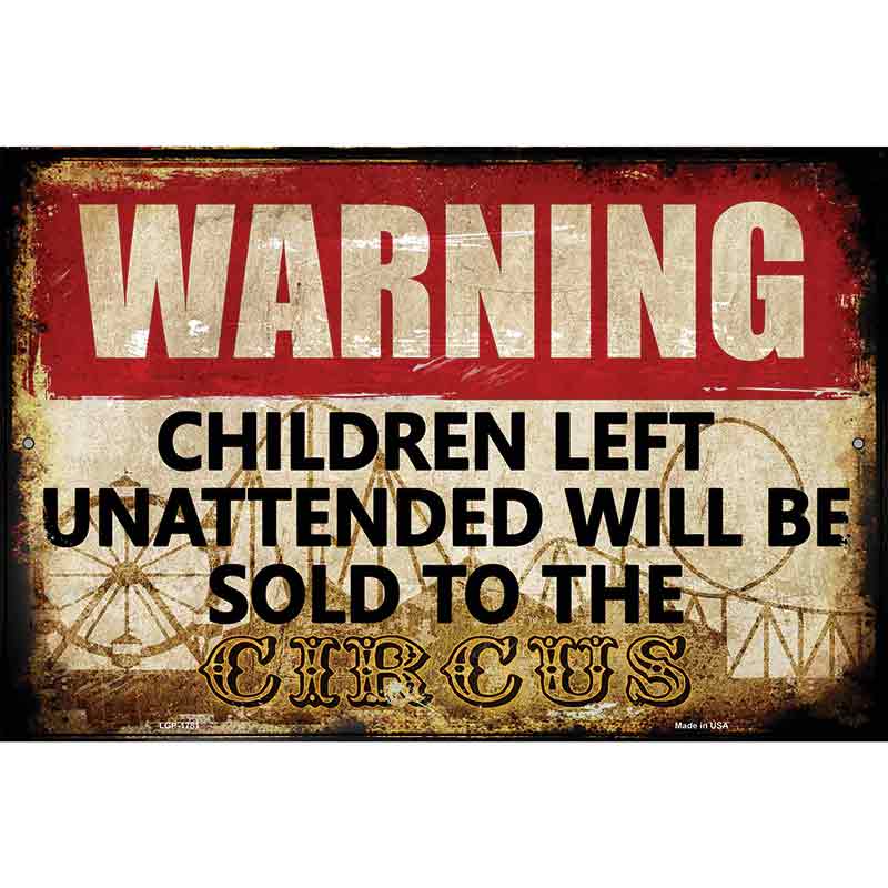 Unattended Children Sold To Circus Novelty Parking Sign 12" x 18" (LGP)