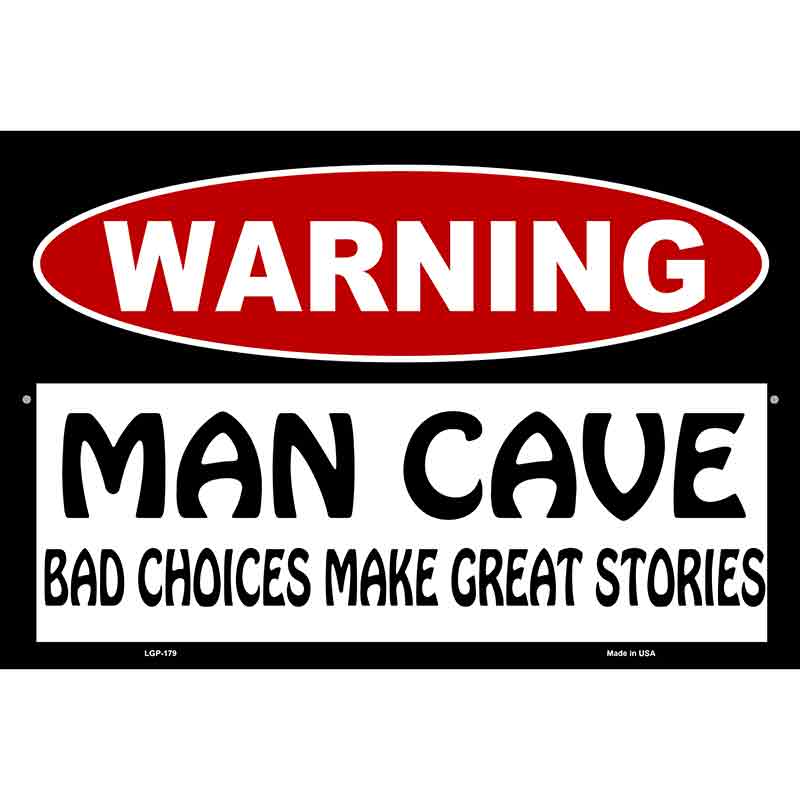 Man Cave Bad Choices Great Stories Metal Novelty Parking Sign 12" x 18" (LGP)