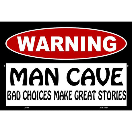 Man Cave Bad Choices Great Stories Metal Novelty Parking Sign 12" x 18" (LGP)