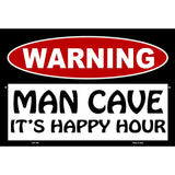 Man Cave Its Happy Hour Metal Novelty Parking Sign 12" x 18" (LGP)