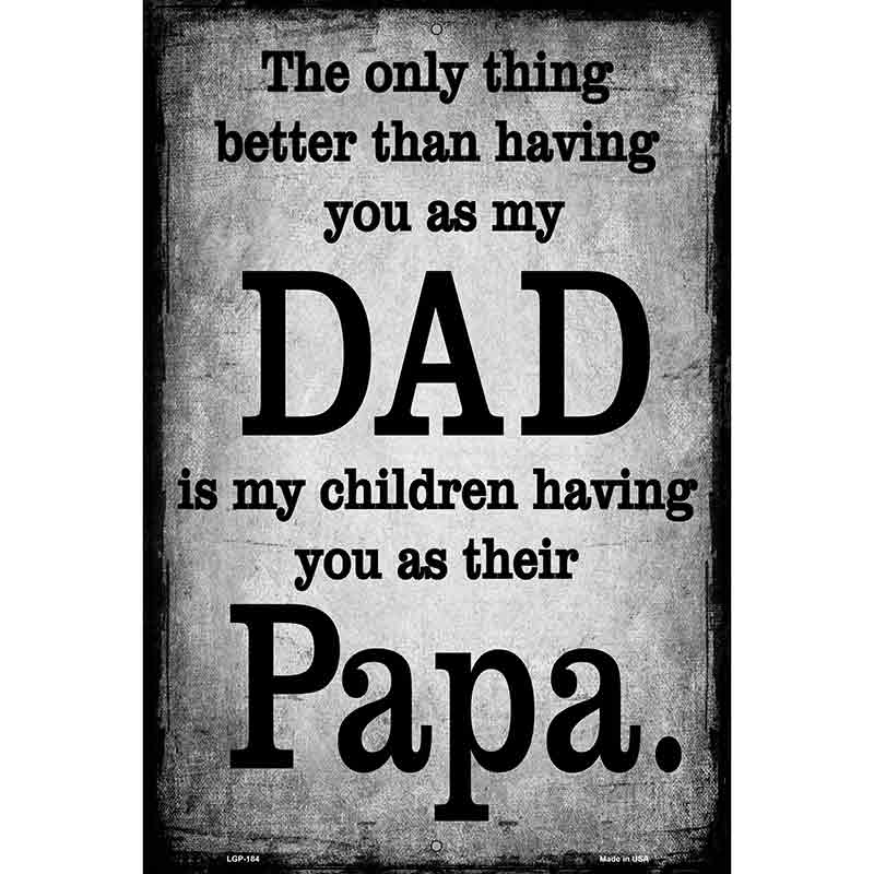 The Only Thing Better Dad Papa Metal Novelty Parking Sign 12" x 18" (LGP)