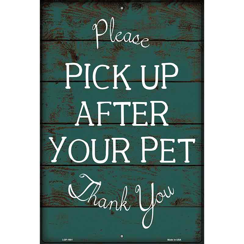 Pick Up After Your Pet Novelty Metal Parking Sign 12" x 18" (LGP)