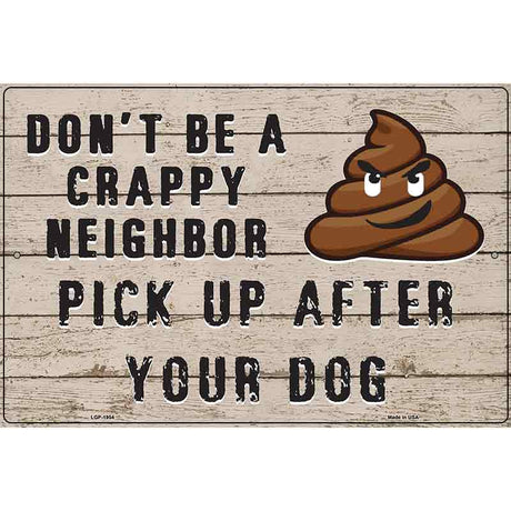 Dont Be A Crappy Neighbor Novelty Metal Parking Sign 12" x 18" (LGP)