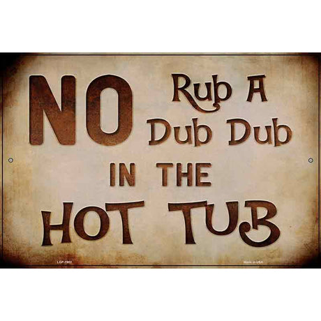 No Rub In Hot Tub Novelty Metal Parking Sign 12" x 18" (LGP)