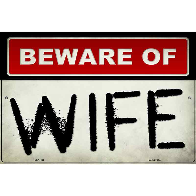 Beware Of Wife Novelty Metal Parking Sign 12" x 18" (LGP)