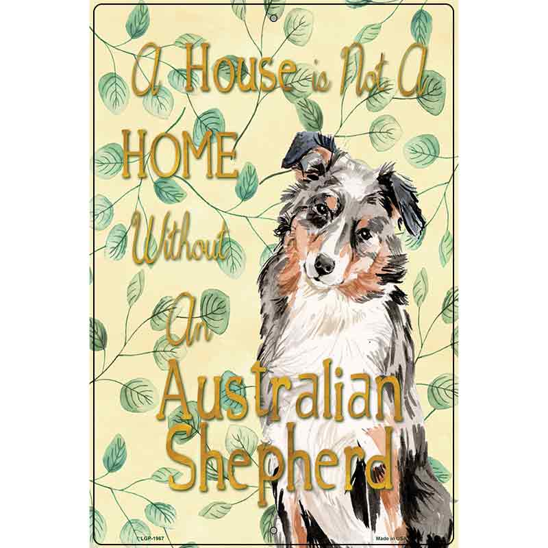 Not A Home Without A Australian Shepherd Novelty Parking Sign 12" x 18" (LGP)