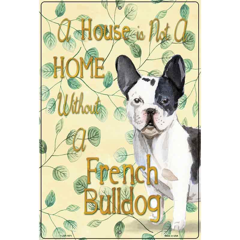 Not A Home Without A French Bulldog Novelty Parking Sign 12" x 18" (LGP)