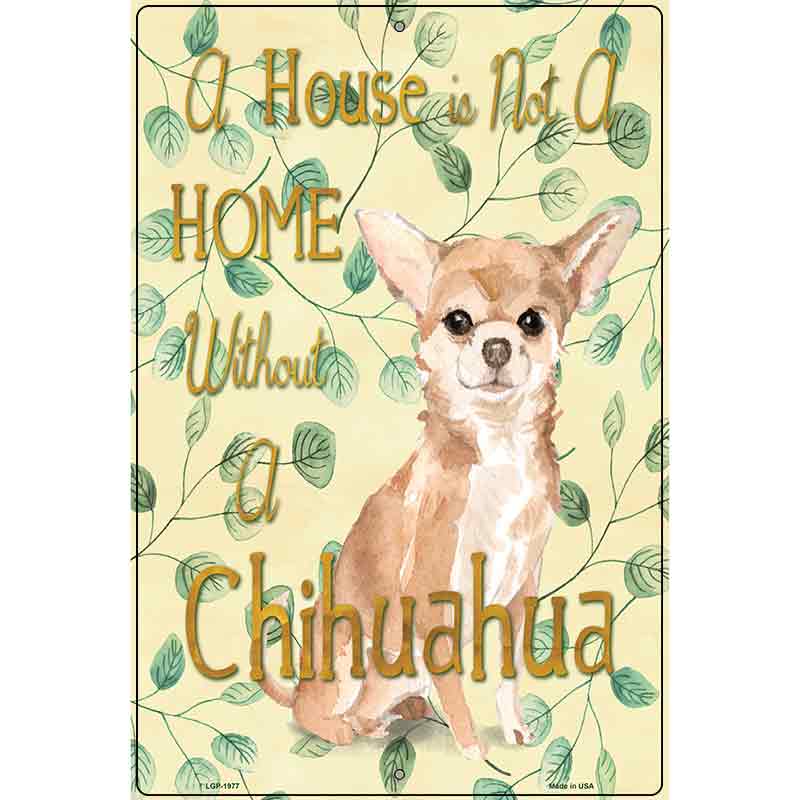 Not A Home Without A Chihuahua Novelty Parking Sign 12" x 18" (LGP)