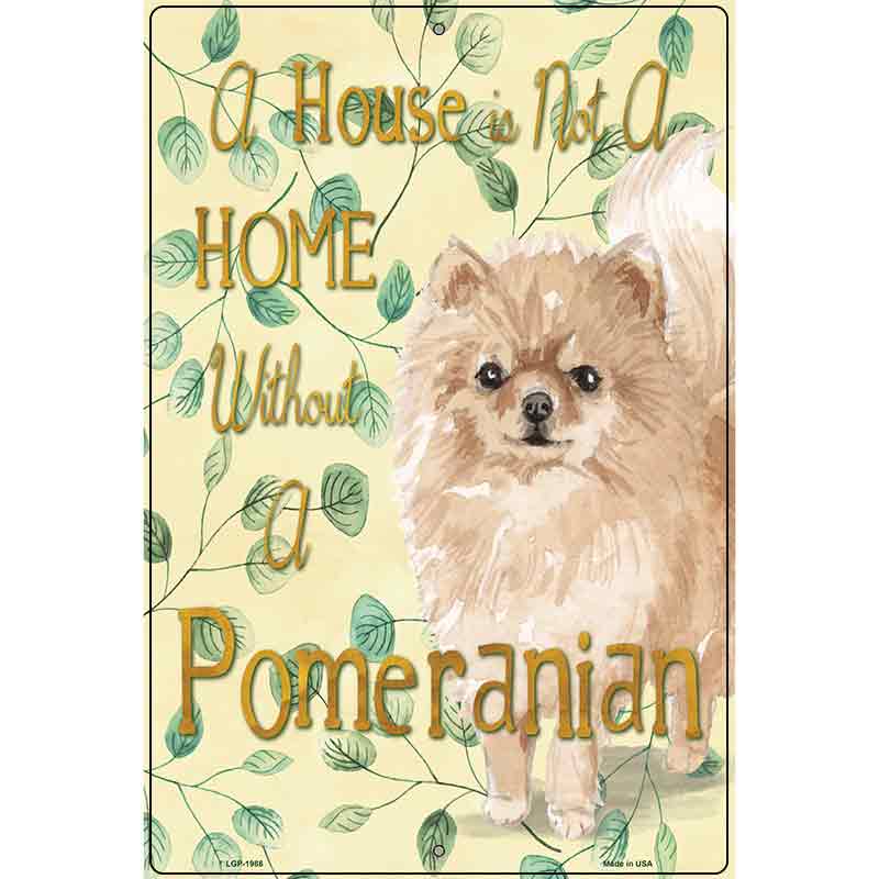 Not A Home Without A Pomeranian Novelty Parking Sign 12" x 18" (LGP)