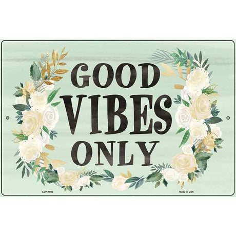 Good Vibes Only Novelty Metal Parking Sign 12" x 18" (LGP)