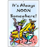 Its Noon Somewhere Metal Parking Sign 12" x 18" (LGP)