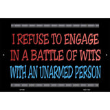 I Refuse Battle Wits Metal Novelty Parking Sign 12" x 18" (LGP)