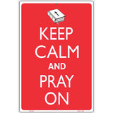 Keep Calm And Pray On Metal Novelty Parking Sign 12" x 18" (LGP)