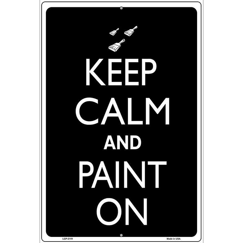 Keep Calm And Paint On Metal Novelty Parking Sign 12" x 18" (LGP)