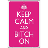 Keep Calm And Bitch On Metal Novelty Parking Sign 12" x 18" (LGP)