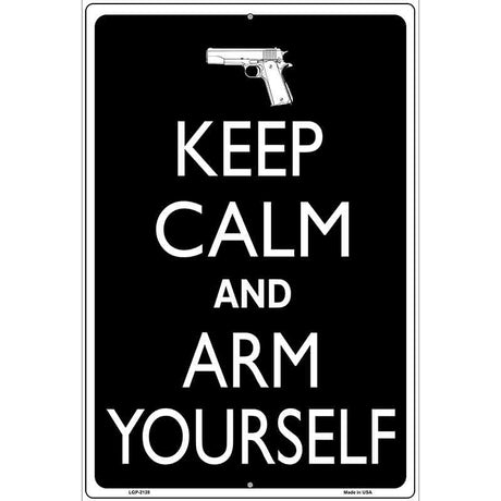 Keep Calm And Arm Yourself Metal Novelty Parking Sign 12" x 18" (LGP)