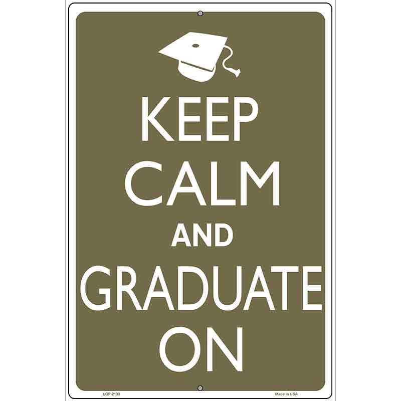 Keep Calm And Graduate On Metal Novelty Parking Sign 12" x 18" (LGP)