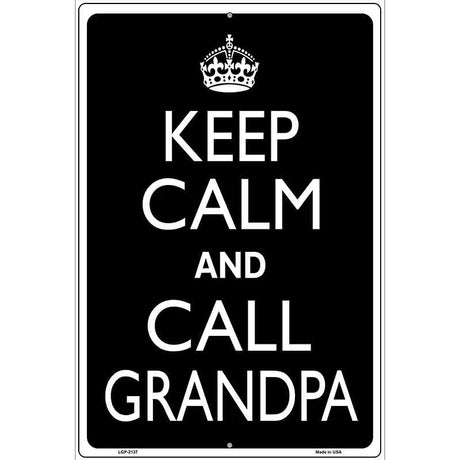 Keep Calm And Call Grandpa Metal Novelty Parking Sign 12" x 18" (LGP)