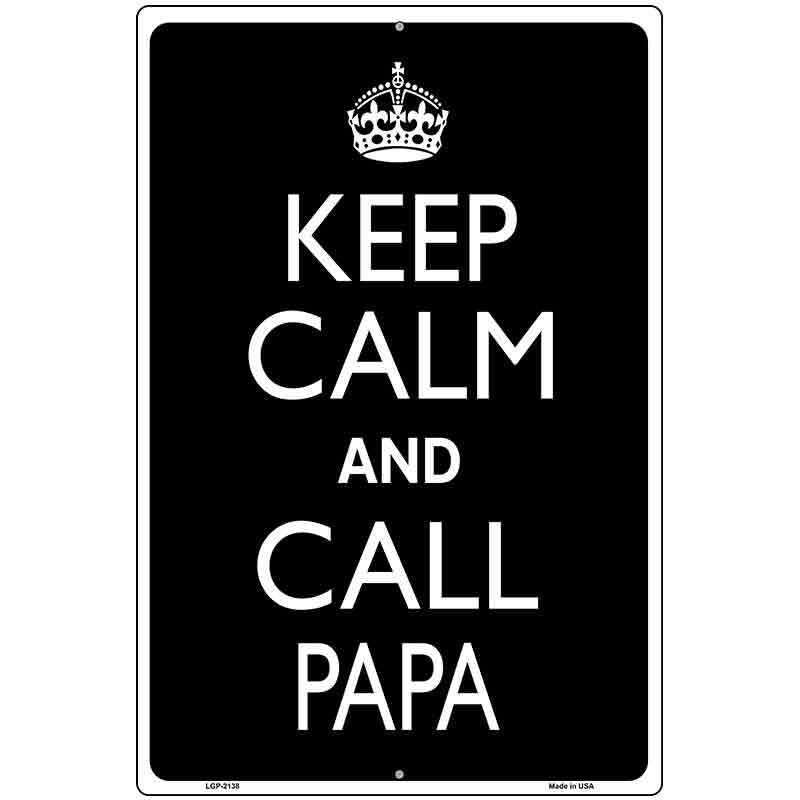 Keep Calm And Call Papa Metal Novelty Parking Sign 12" x 18" (LGP)