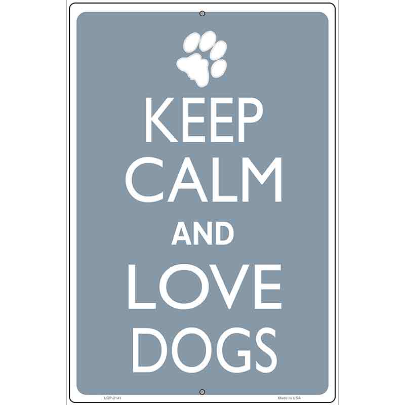 Keep Calm And Love Dogs Metal Novelty Parking Sign 12" x 18" (LGP)