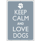 Keep Calm And Love Dogs Metal Novelty Parking Sign 12" x 18" (LGP)