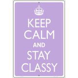 Keep Calm And Stay Classy Metal Novelty Parking Sign 12" x 18" (LGP)