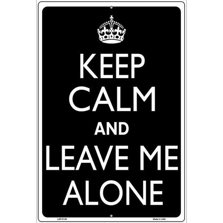 Keep Calm And Leave Me Alone Metal Novelty Parking Sign 12" x 18" (LGP)