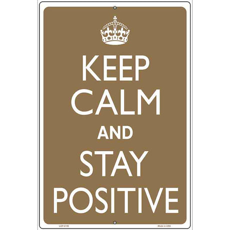 Keep Calm And Stay Positive Metal Novelty Parking Sign 12" x 18" (LGP)