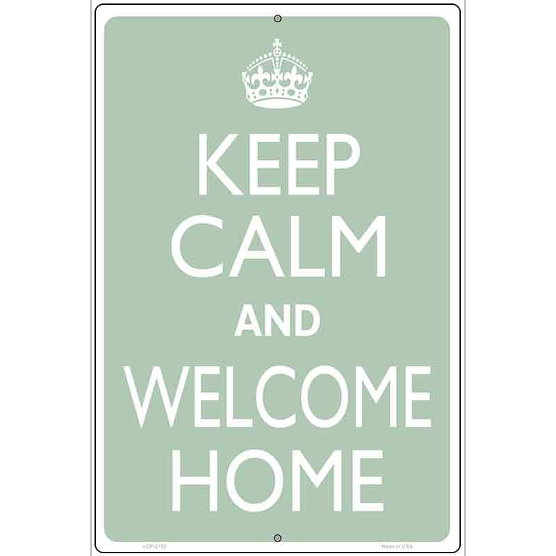 Keep Calm And Welcome Home Metal Novelty Parking Sign 12" x 18" (LGP)