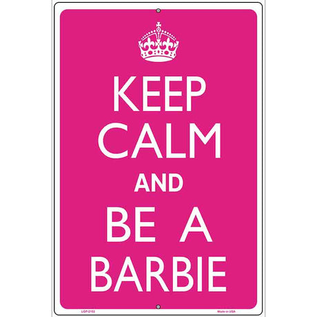 Keep Calm And Be A Barbie Metal Novelty Parking Sign 12" x 18" (LGP)