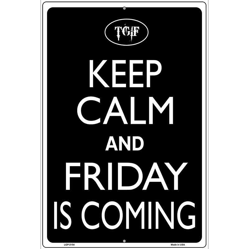 Keep Calm And Friday Is Coming Metal Novelty Parking Sign 12" x 18" (LGP)