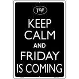 Keep Calm And Friday Is Coming Metal Novelty Parking Sign 12" x 18" (LGP)