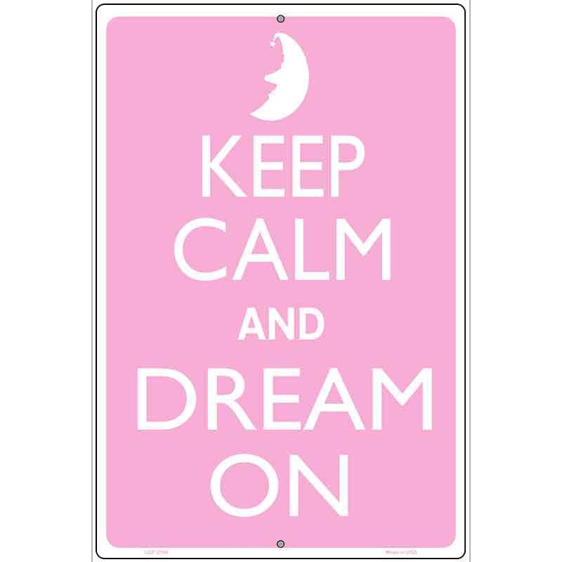 Keep Calm And Dream On Metal Novelty Parking Sign P-2166 12" x 18" (LGP)
