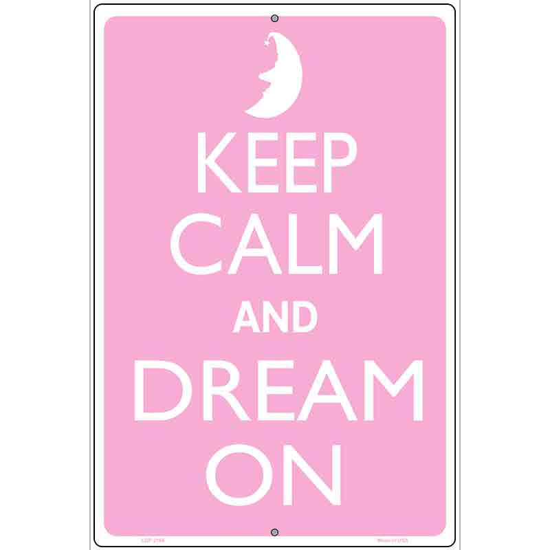 Keep Calm And Dream On Metal Novelty Parking Sign P-2166 12" x 18" (LGP)