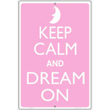 Keep Calm And Dream On Metal Novelty Parking Sign P-2166 12" x 18" (LGP)