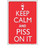 Keep Calm And Piss On It Metal Novelty Parking Sign 12" x 18" (LGP)