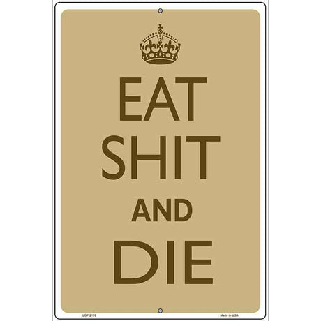 Eat Shit And Die Metal Novelty Parking Sign 12" x 18" (LGP)