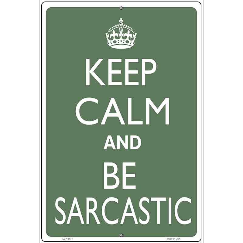 Keep Calm and Be Sarcastic Metal Novelty Parking Sign 12" x 18" (LGP)