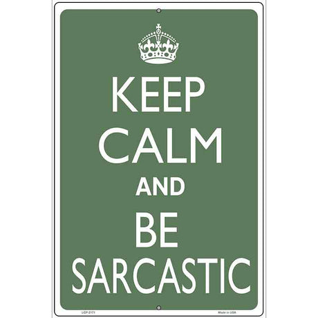 Keep Calm and Be Sarcastic Metal Novelty Parking Sign 12" x 18" (LGP)